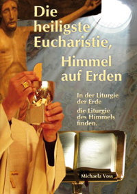 Buchempfehlung heilige-eucharistie.de: Die heiligste Eucharistie, Himmel auf Erden: In der Liturgie der Erde die Liturgie des Himmels finden